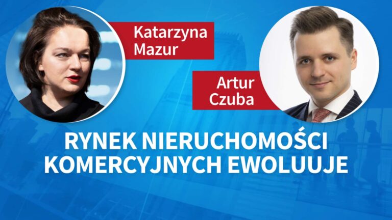 Artur Czuba: Rynek nieruchomości komercyjnych ewoluuje